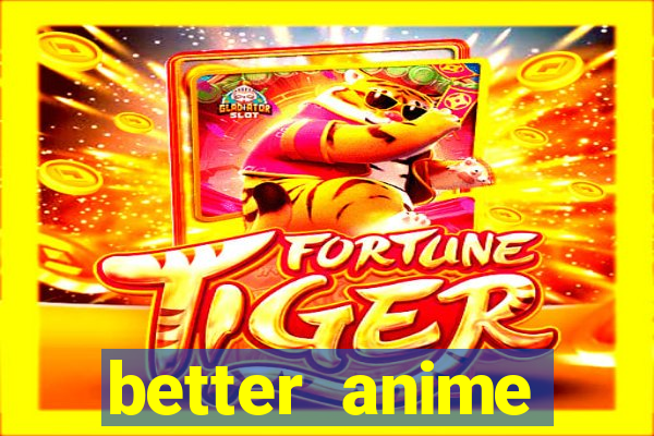 better anime download apk